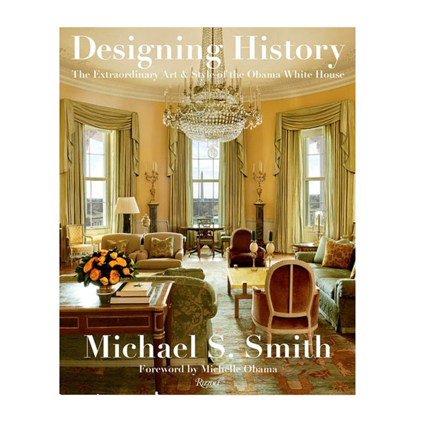 Designing History: The Extraordinary Art & Style of the Obama White Ho ...