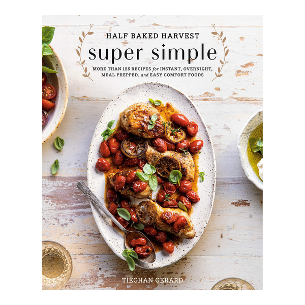 Half Baked Harvest Super Simple